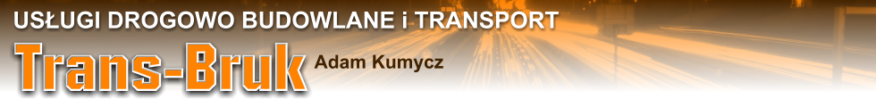Trans - Bruk Usługi Drogowo Budowlane i Transpotr  Adam Kumycz